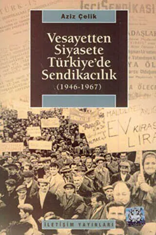 Vesayetten Siyasete Türkiye’de Sendikacılık  1946-1967 kapağı