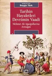 Tarihin Hayaletleri Devrimin Vaadi : Mehmet Ali Ağaoğulları'na Armağan kapağı