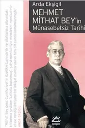 Mehmet Mithat Bey'in Münasebetsiz Tarihi kapağı