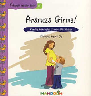 Pedagojik Öyküler Dizisi 5 - Annem ve Babamla Aramıza Girme! kapağı