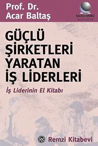 Güçlü Şirketleri Yaratan İş Liderleri İş Liderlerinin El Kitabı kapağı