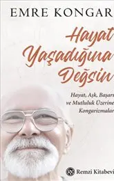 Hayat Yaşadığına Değsin : Hayat Aşk Başarı ve Mutluluk Üzerine Kongarizmalar kapağı