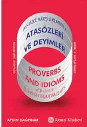 İngilizce Karşılıklarıyla Atasözleri ve Deyimler : Proverbs and Idıoms With Their Turkish Equivalent kapağı
