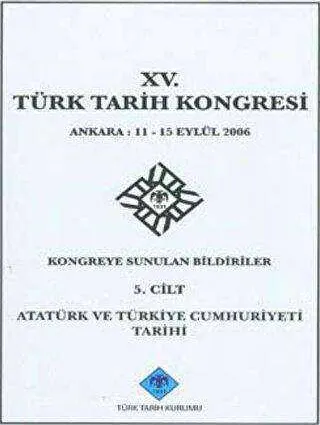 15. Türk Tarih Kongresi - 5. Cilt Atatürk ve Türkiye Cumhuriyeti Tarihi kapağı