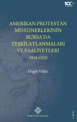 Amerikan Protestan Misyonerlerinin Bursa`da Teşkilatlanmaları ve Faaliyetleri 1834 - 1928 kapağı