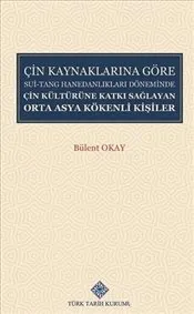 Çin Kaynaklarına Göre Sui-Tang Hanedanlıkları Döneminde Çin Kültürüne Katkı Sağlayan... kapağı