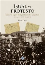 İşgal ve Protesto İzmir'in İşgali ile İlgili Protesto Telgrafları 15 Mayıs 1919-30 Ocak 1920 kapağı
