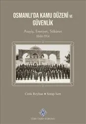 Osmanlı'da Kamu Düzeni ve Güvenlik Asayiş, Emniyet, Sükûnet 1844-1914 kapağı