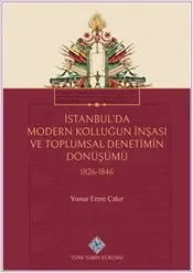 İstanbul'da Modern Kolluğun İnşası ve Toplumsal Denetimin Dönüşümü 1826-1846 kapağı