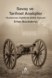 Savaş ve Tarihsel Analojiler : Uluslararası İlişkilerde Bellek Siyaseti kapağı