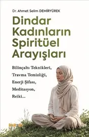 Dindar Kadınların Spiritüel Arayışları : Bilinçaltı Teknikleri Travma Temizliği Enerji Şifası Med kapağı