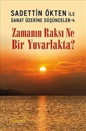 Sanat Üzerine Düşünceler 4 : Zamanın Raksı Ne Bir Yuvarlakta ? kapağı