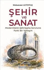 Şehir ve Sanat : Modernitenin Şehirleşme Sorununa Farklı Bir Yaklaşım kapağı
