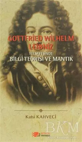 Gottfried Wilhelm Leibniz Felsefesinde Bilgi Teorisi ve Mantık kapağı