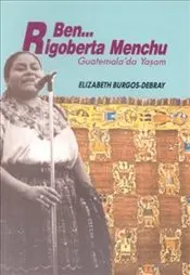 Ben Rigoberta Menchu Guatemala’da Yaşam kapağı