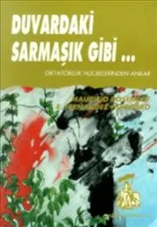 Duvardaki Sarmaşık Gibi Diktatörlük Hücrelerinden Anılar kapağı