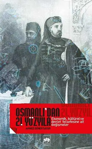 Osmanlı’dan 21. Yüzyıla Ekonomik, Kültürel Ve Devlet Felsefesine Ait Değişmeler kapağı