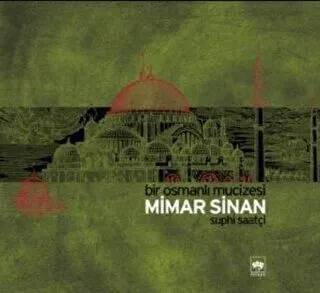 Bir Osmanlı Mucizesi Mimar Sinan kapağı
