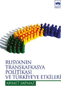 Rusya’nın Transkafkasya Politikası ve Türkiye’ye Etkileri kapağı
