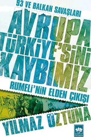 Avrupa Türkiye’sini Kaybımız: 93 ve Balkan Savaşları kapağı