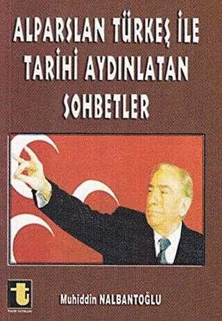 Alparslan Türkeş ile Tarihi Aydınlatan Sohbetler kapağı