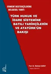 Ermeni Destekçilerine Belgesel Yanıt: Türk Hukuk ve İdare Sistemine Batılı Tarihçilerin ve Atatürk'ü kapağı