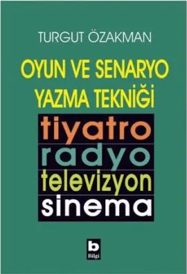 Oyun ve Senaryo Yazma Tekniği Tiyatro, Radyo, Televizyon, Sinema kapağı