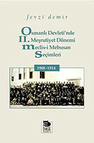 Osmanlı Devleti`nde II. Meşrutiyet Dönemi Meclis-i Mebusan Seçimleri 1908-1914 kapağı