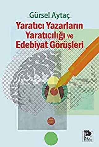 Yaratıcı Yazarların Yaratıcılığı ve Edebiyat Görüşleri kapağı