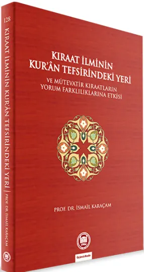 Kıraat İlminin Kur’an Tefsirindeki Yeri ve Mütevatir Kıraatların Yorum Farklılıklarına Etkisi kapağı