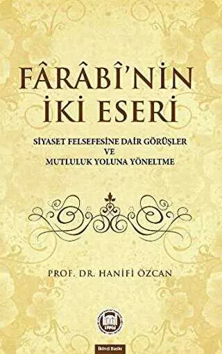 Farabinin İki Eseri Siyaset Felsefesine Dair Görüşler ve Mutluluk Yoluna Yöneltme kapağı