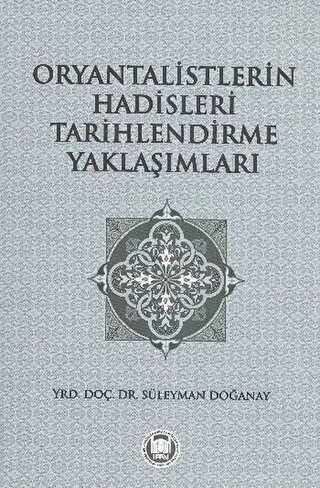 Oryantalistlerin Hadisleri Tarihlendirme Yaklaşımları kapağı