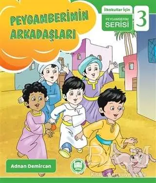 Peygamberimin Arkadaşları - İlkokullar İçin Peygamberim Serisi 3 kapağı