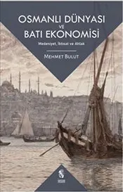 Osmanlı Dünyası ve Batı Ekonomisi : Medeniyet-İktisat ve Ahlak kapağı