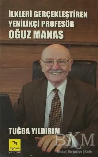 İlkleri Gerçekleştiren Yenilikçi Profesör Oğuz Manas kapağı