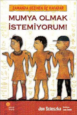 Zamanda Gezinen Üç Kafadar - Mumya Olmak İstemiyorum! kapağı