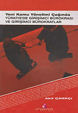 Yeni Kamu Yönetimi Çağında Türkiye’de Girişimci Bürokrasi ve Girişimci Bürokratlar kapağı