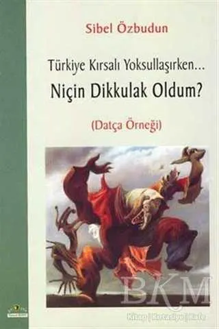 Türkiye Kırsalı Yoksullaşırken Niçin Dik Kulak Oldum kapağı