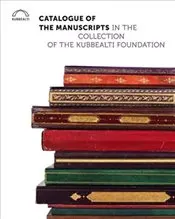 Catalogue of the Manuscripts in the Collection of the Kubbealtı Foundation kapağı