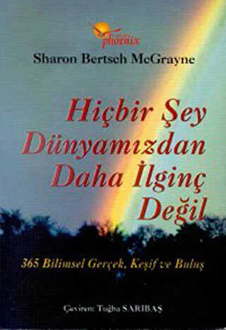 Hiçbir Şey Dünyamızdan Daha İlginç Değil 365 Bilimsel Gerçek, Keşif ve Buluş kapağı