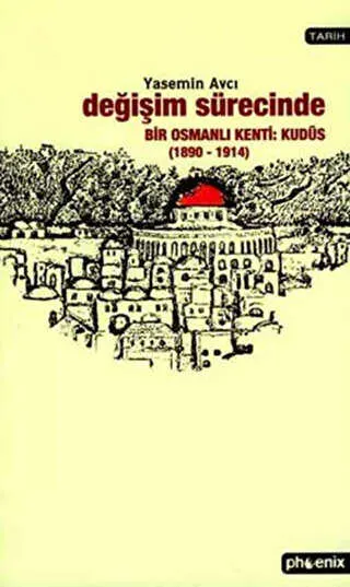 Değişim Sürecinde Bir Osmanlı Kenti: Kudüs 1890-1914 kapağı