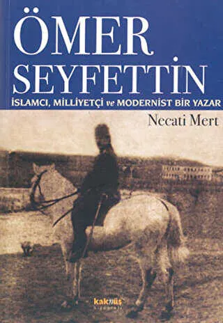 Ömer Seyfettin: İslamcı, Milliyetçi ve Modernist Bir Yazar kapağı