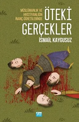 Müslümanlık ve Hristiyanlığın İnanç Öğretilerinde Öteki Gerçekler kapağı