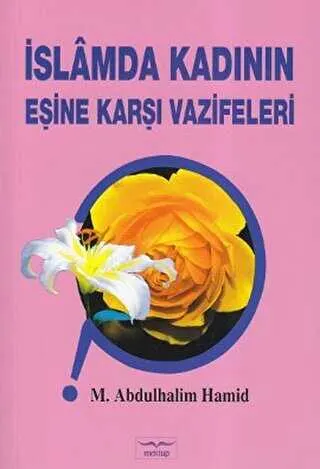 İSLAMDA KADININ EŞİNE KARŞI VAZİFELERİ kapağı