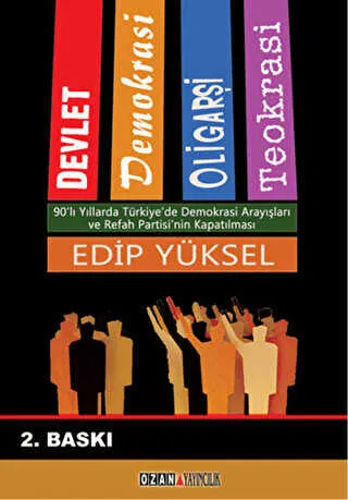 Devlet - Demokrasi - Oligarşi - Teokrasi Yargıtay Cumhuriyet Başsavcısı Vural Savaş’ın Refah Partisi’nin Kapatılması Davası İçin Hazırladığı Mütaala Taslağına Cevap kapağı