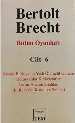 Bütün Oyunları Cilt: 6 Küçük Burjuvanın Yedi Ölümcül Günahı - Horasyalılar Kuriasyalılar - Carrar Ananın Silahları - 3. Reich’ın Korku ve Sefaleti kapağı