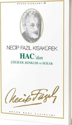Hac`dan Çizgiler, Renkler ve Sesler : 27 - Necip Fazıl Bütün Eserleri kapağı