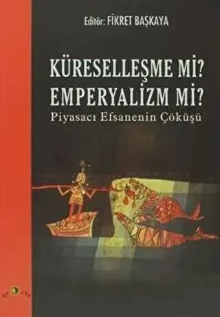 Küreselleşme mi? Emperyalizm mi? Piyasacı Efsanenin Çöküşü kapağı