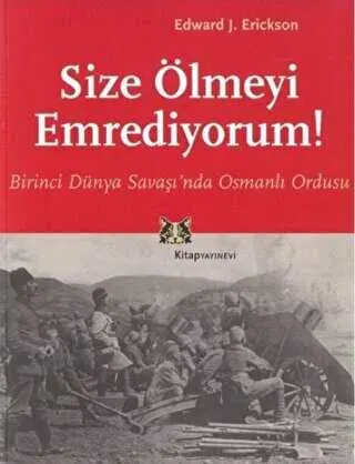 Size Ölmeyi Emrediyorum Birinci Dünya Savaşı’nda Osmanlı Ordusu kapağı