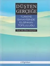 Düşten Gerçeğe : Türkiye Sanayisinde Elginkan Topluluğu kapağı